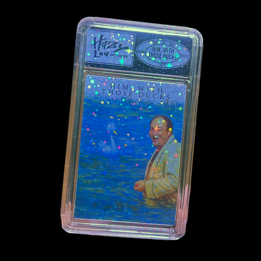 Him, With Those Ducks - 1/1 Hazy Lou Handmade Art